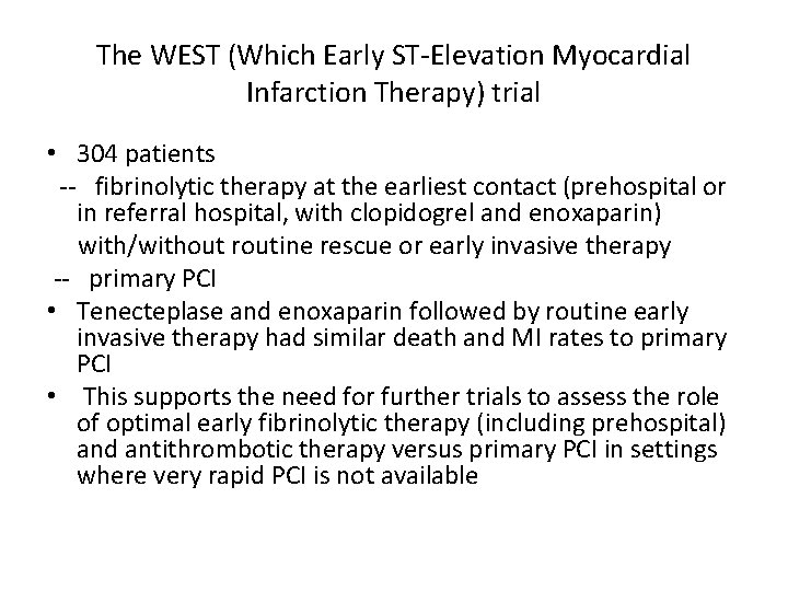 The WEST (Which Early ST-Elevation Myocardial Infarction Therapy) trial • 304 patients -- fibrinolytic The WEST (Which Early ST-Elevation Myocardial Infarction Therapy) trial • 304 patients -- fibrinolytic
