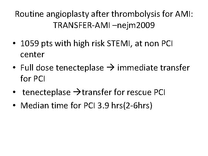 Routine angioplasty after thrombolysis for AMI: TRANSFER-AMI –nejm 2009 • 1059 pts with high Routine angioplasty after thrombolysis for AMI: TRANSFER-AMI –nejm 2009 • 1059 pts with high