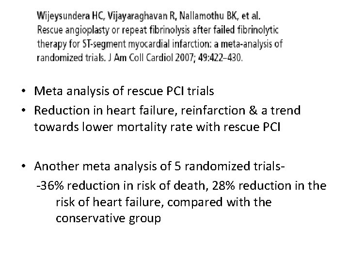 • Meta analysis of rescue PCI trials • Reduction in heart failure, reinfarction • Meta analysis of rescue PCI trials • Reduction in heart failure, reinfarction