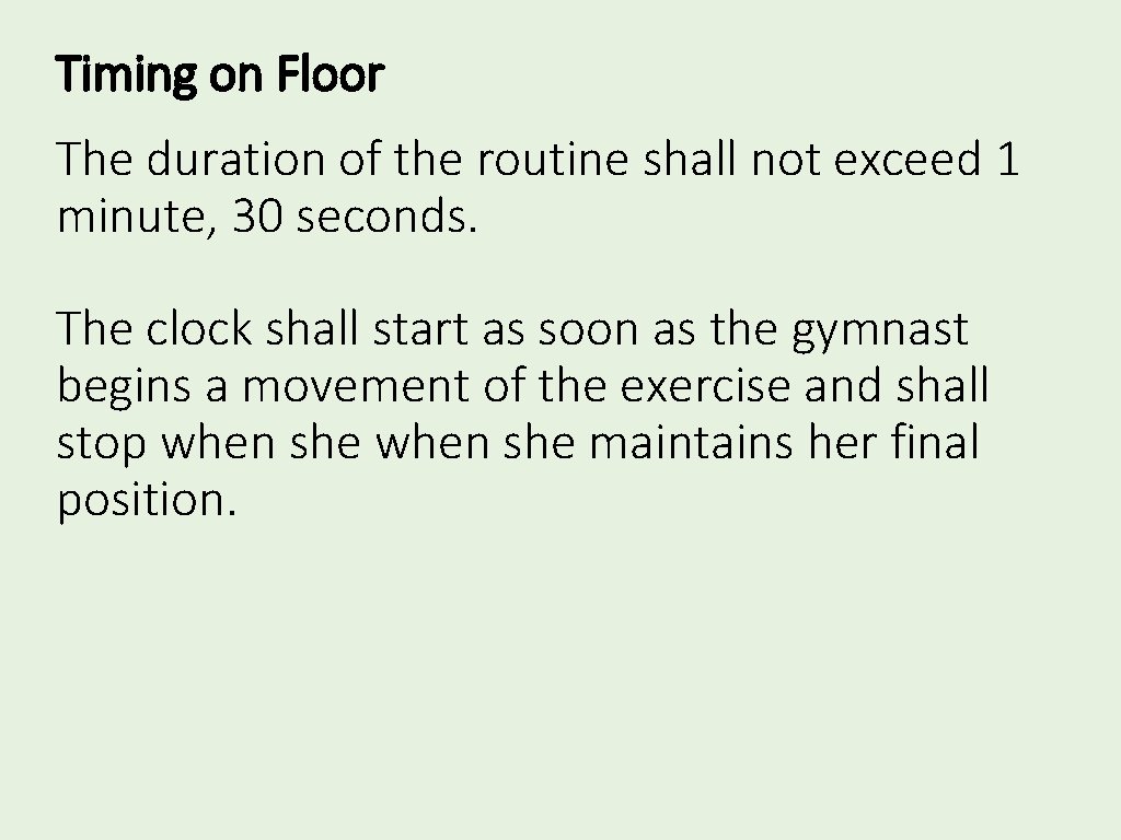 Timing on Floor The duration of the routine shall not exceed 1 minute, 30