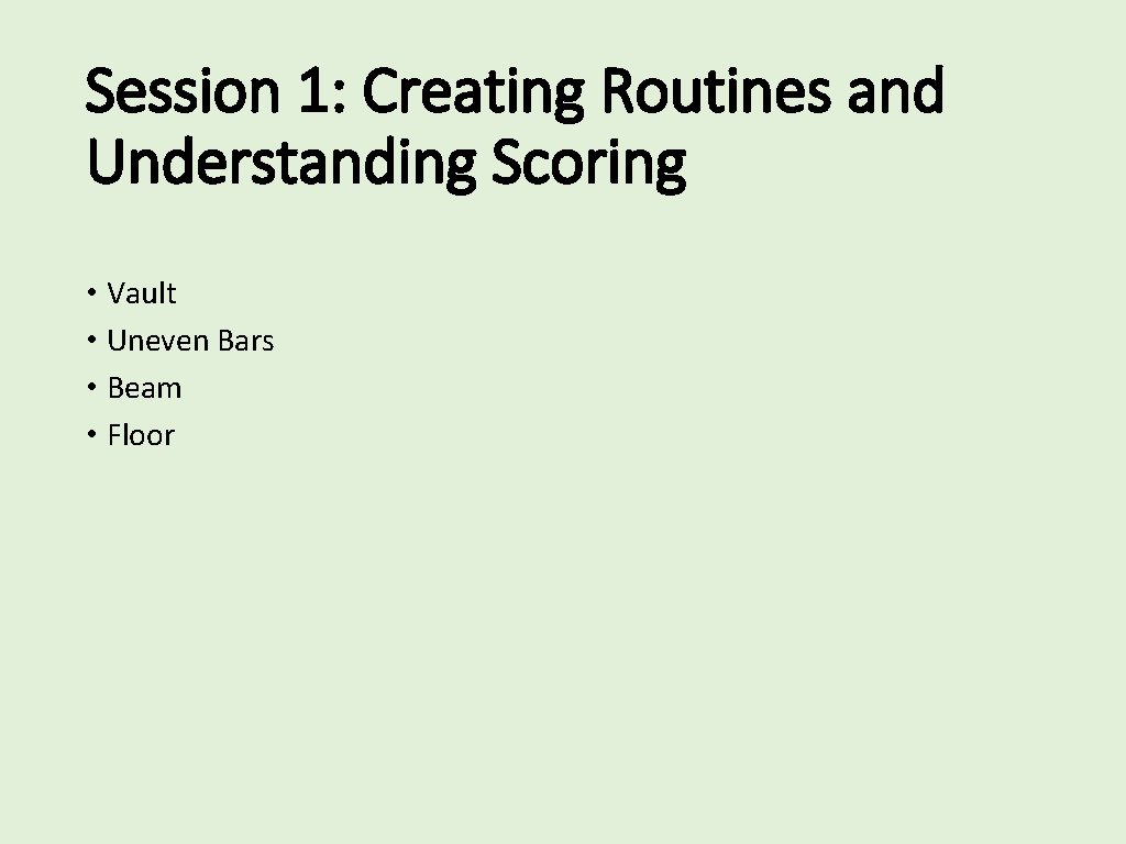 Session 1: Creating Routines and Understanding Scoring • Vault • Uneven Bars • Beam