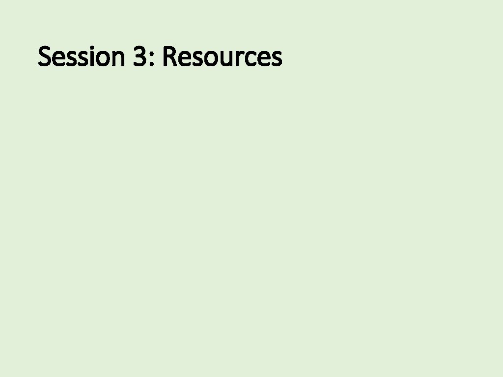 Session 3: Resources 