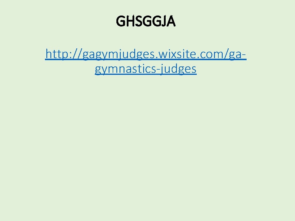 GHSGGJA http: //gagymjudges. wixsite. com/gagymnastics-judges 