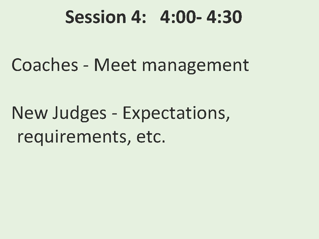 Session 4: 4: 00 - 4: 30 Coaches - Meet management New Judges -