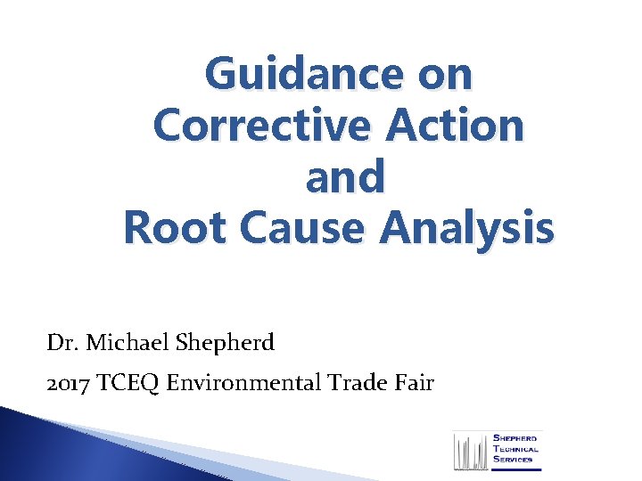 Guidance on Corrective Action and Root Cause Analysis Dr. Michael Shepherd 2017 TCEQ Environmental