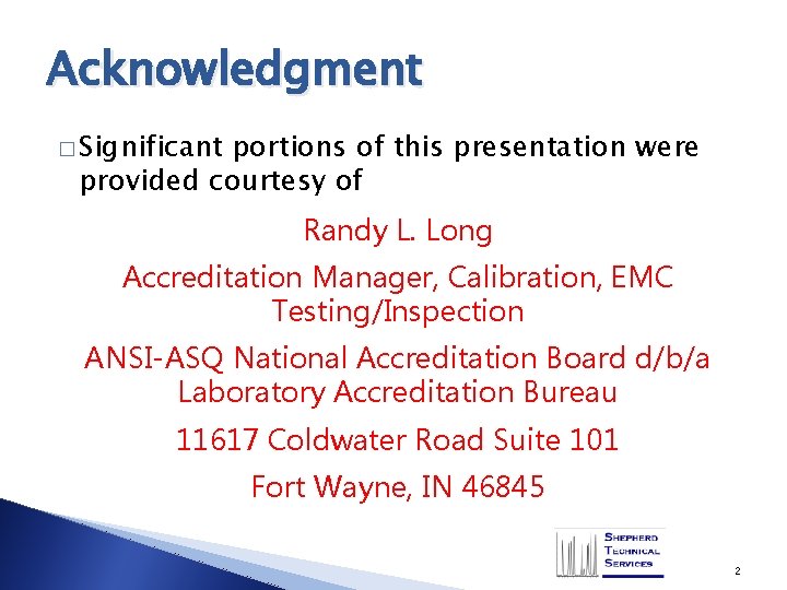 Acknowledgment � Significant portions of this presentation were provided courtesy of Randy L. Long
