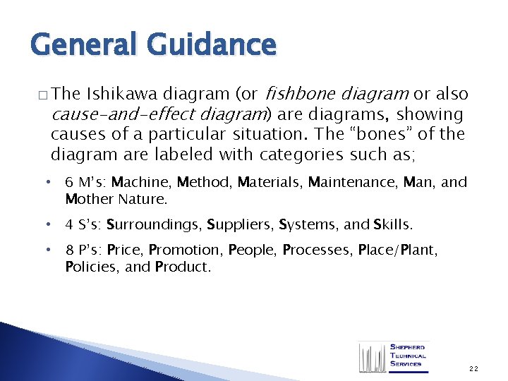 General Guidance Ishikawa diagram (or fishbone diagram or also cause-and-effect diagram) are diagrams, showing