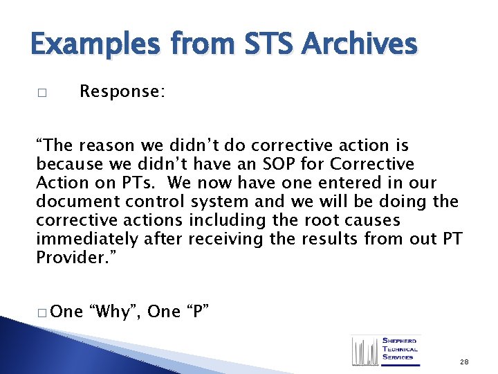 Examples from STS Archives � Response: “The reason we didn’t do corrective action is