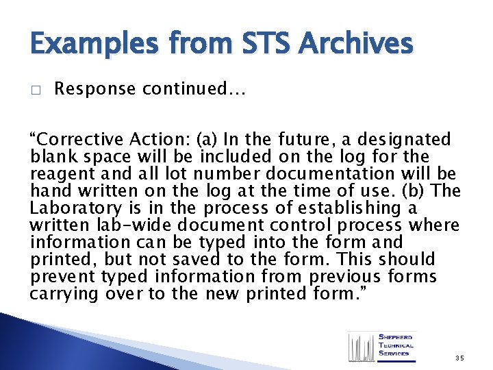 Examples from STS Archives � Response continued… “Corrective Action: (a) In the future, a