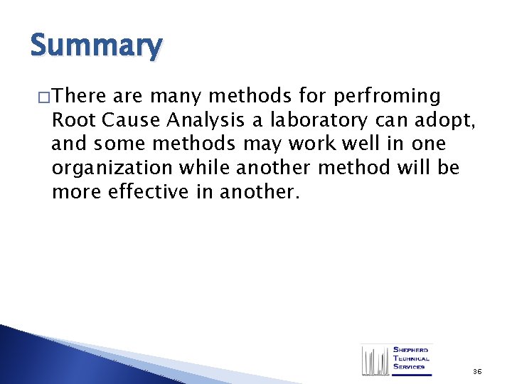Summary � There are many methods for perfroming Root Cause Analysis a laboratory can