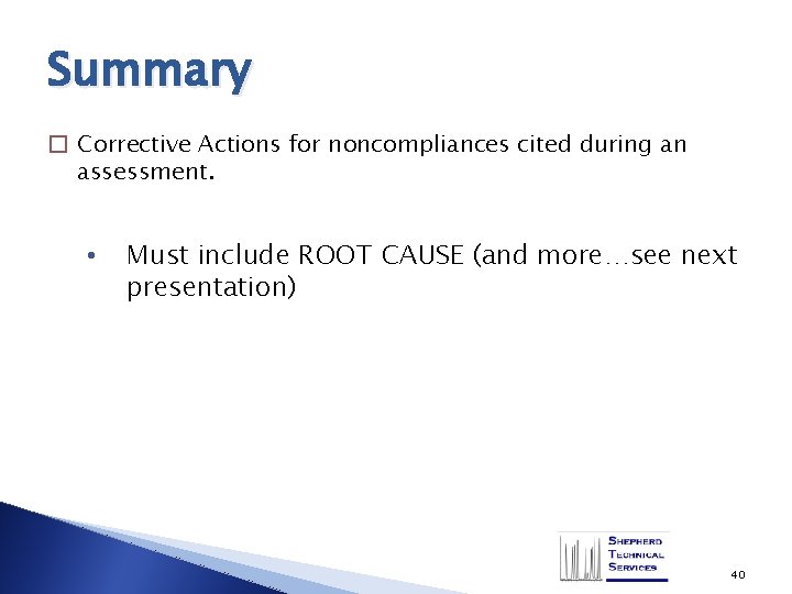 Summary � Corrective Actions for noncompliances cited during an assessment. • Must include ROOT