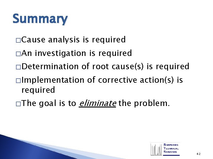 Summary � Cause � An analysis is required investigation is required � Determination of