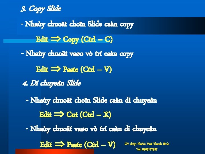 3. Copy Slide - Nhaùy chuoät choïn Slide caàn copy Edit Copy (Ctrl –