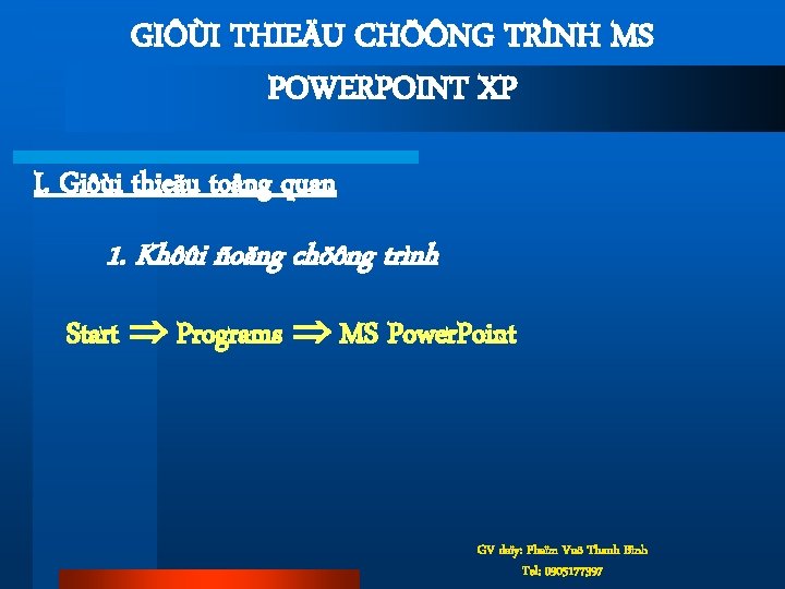 GIÔÙI THIEÄU CHÖÔNG TRÌNH MS POWERPOINT XP I. Giôùi thieäu toång quan 1. Khôûi