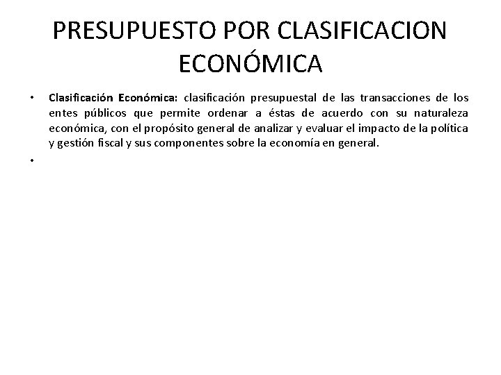 PRESUPUESTO POR CLASIFICACION ECONÓMICA • • Clasificación Económica: clasificación presupuestal de las transacciones de