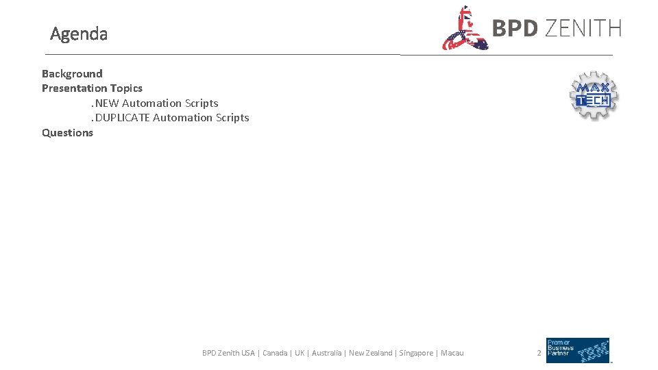 Agenda Background Presentation Topics. NEW Automation Scripts. DUPLICATE Automation Scripts Questions BPD Zenith USA