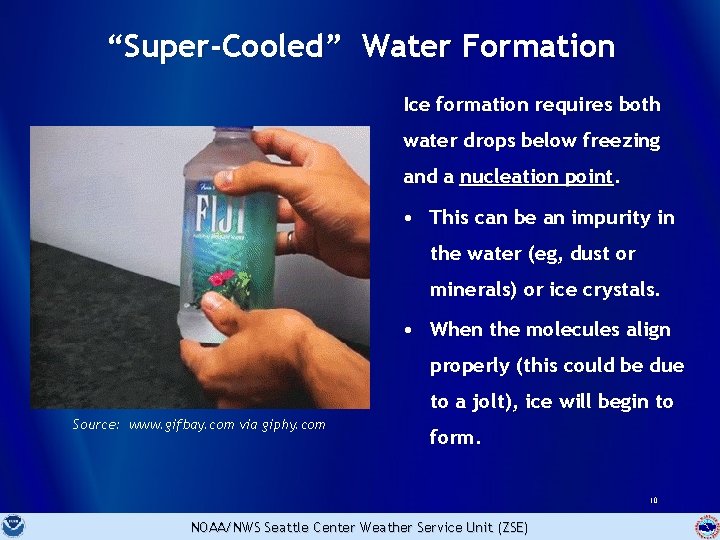 “Super-Cooled” Water Formation Ice formation requires both water drops below freezing and a nucleation