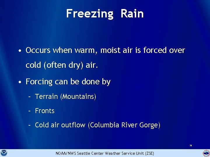 Freezing Rain • Occurs when warm, moist air is forced over cold (often dry)