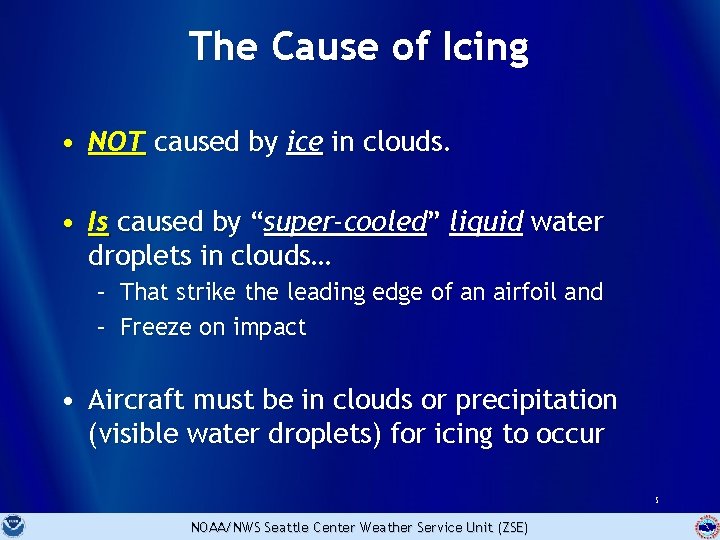 The Cause of Icing • NOT caused by ice in clouds. • Is caused