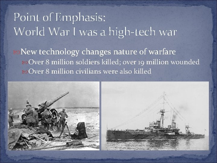 Point of Emphasis: World War I was a high-tech war New technology changes nature Point of Emphasis: World War I was a high-tech war New technology changes nature