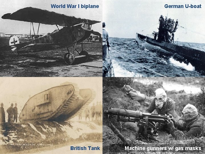 World War I biplane German U-boat British Tank Machine gunners w/ gas masks World War I biplane German U-boat British Tank Machine gunners w/ gas masks