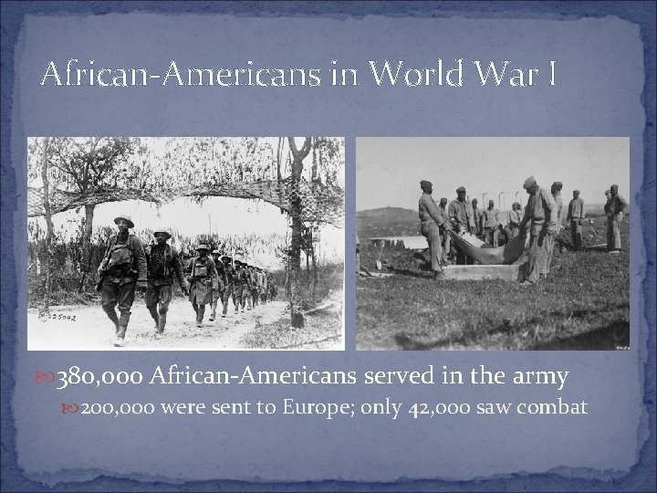 African-Americans in World War I 380, 000 African-Americans served in the army 200, 000 African-Americans in World War I 380, 000 African-Americans served in the army 200, 000