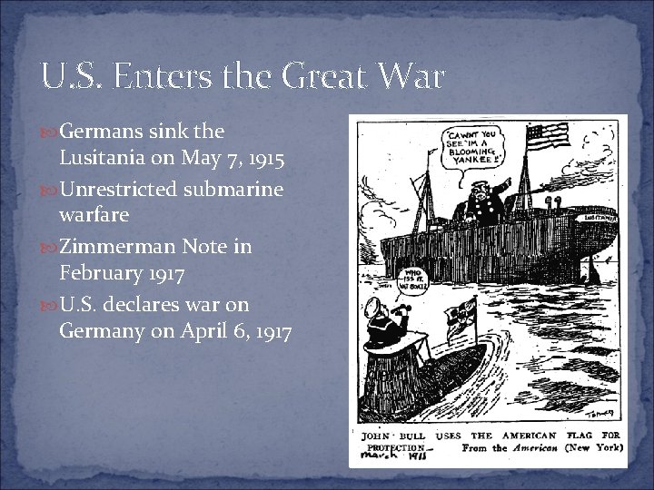 U. S. Enters the Great War Germans sink the Lusitania on May 7, 1915 U. S. Enters the Great War Germans sink the Lusitania on May 7, 1915