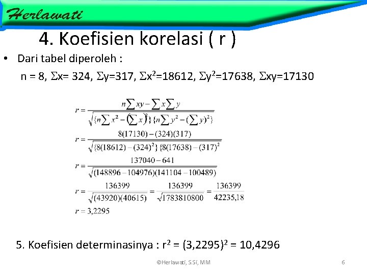 4. Koefisien korelasi ( r ) • Dari tabel diperoleh : n = 8,