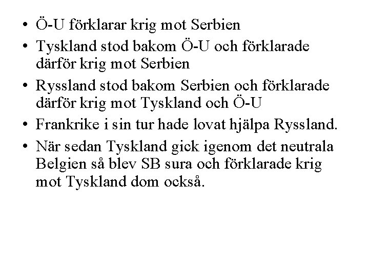  • Ö-U förklarar krig mot Serbien • Tyskland stod bakom Ö-U och förklarade