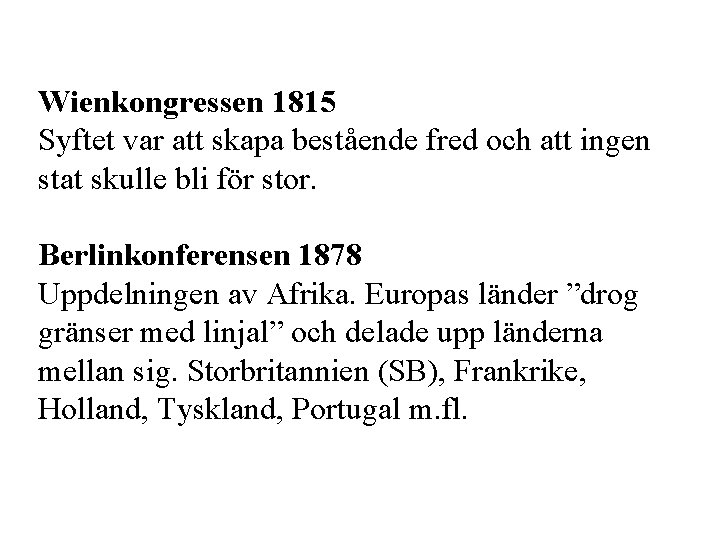 Wienkongressen 1815 Syftet var att skapa bestående fred och att ingen stat skulle bli