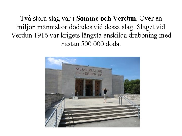 Två stora slag var i Somme och Verdun. Över en miljon människor dödades vid