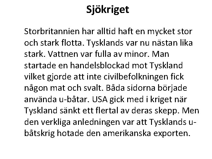 Sjökriget Storbritannien har alltid haft en mycket stor och stark flotta. Tysklands var nu