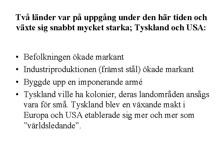 Två länder var på uppgång under den här tiden och växte sig snabbt mycket