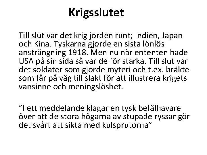 Krigsslutet Till slut var det krig jorden runt; Indien, Japan och Kina. Tyskarna gjorde