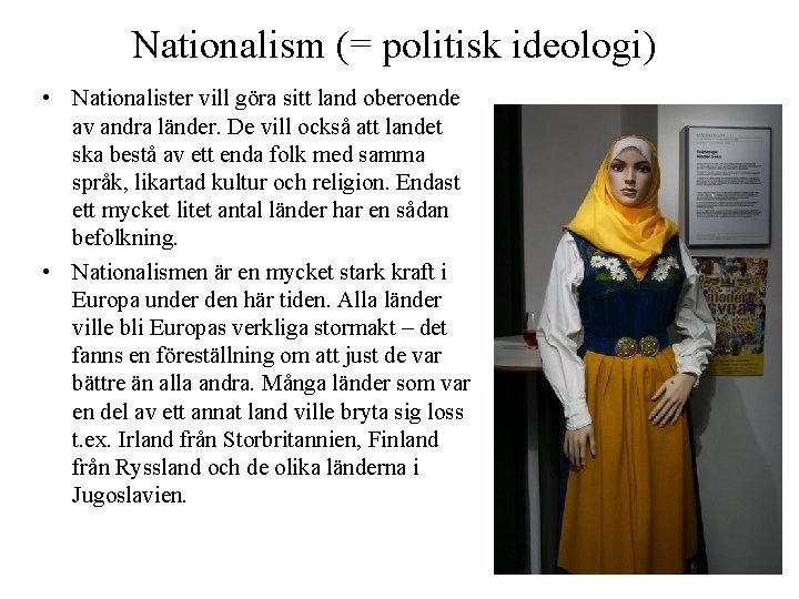 Nationalism (= politisk ideologi) • Nationalister vill göra sitt land oberoende av andra länder.