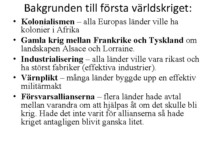 Bakgrunden till första världskriget: • Kolonialismen – alla Europas länder ville ha kolonier i