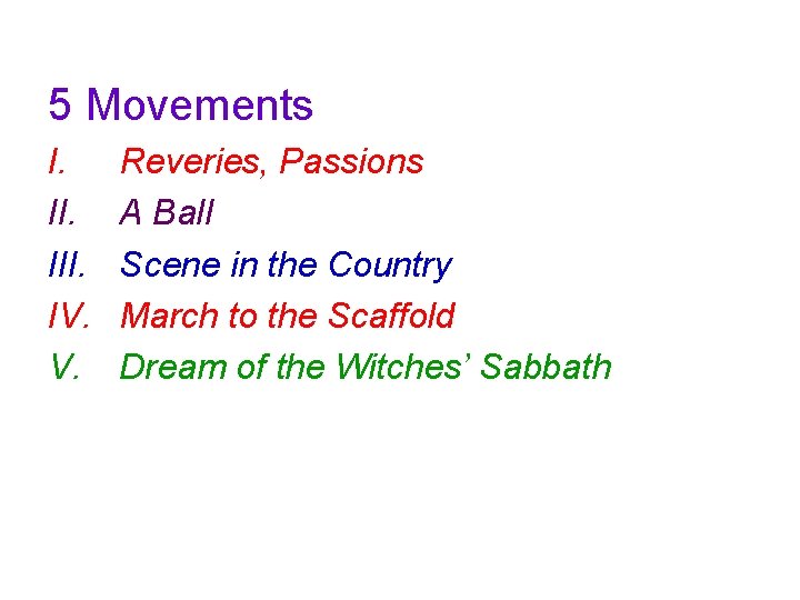 5 Movements I. III. IV. V. Reveries, Passions A Ball Scene in the Country