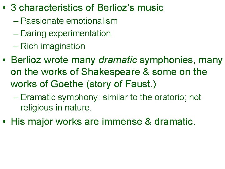  • 3 characteristics of Berlioz’s music – Passionate emotionalism – Daring experimentation –