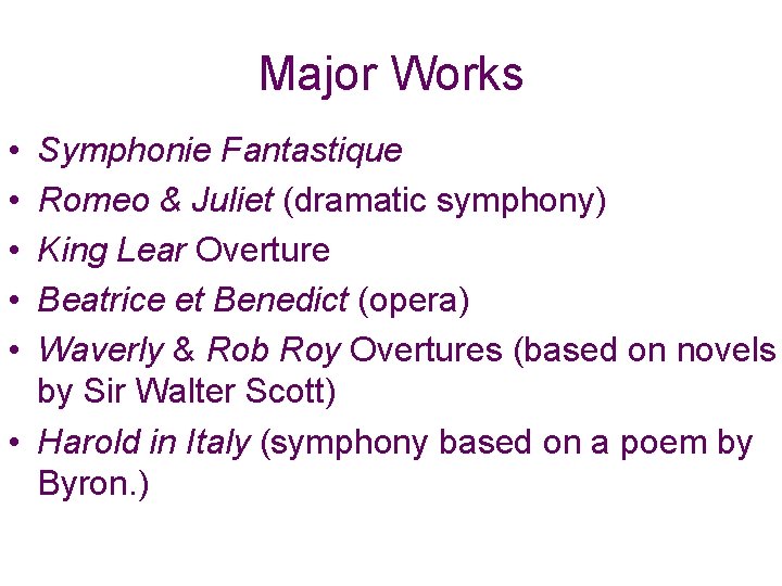 Major Works • • • Symphonie Fantastique Romeo & Juliet (dramatic symphony) King Lear