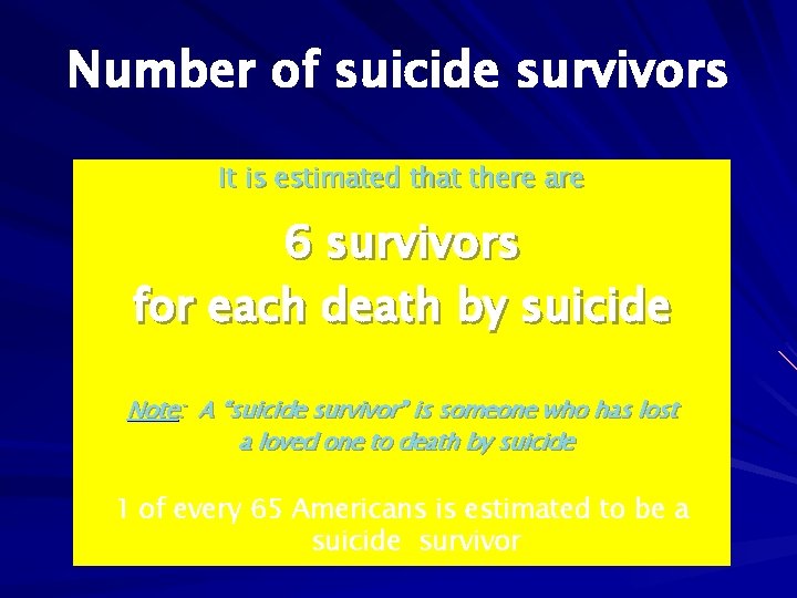 Number of suicide survivors It is estimated that there are 6 survivors for each