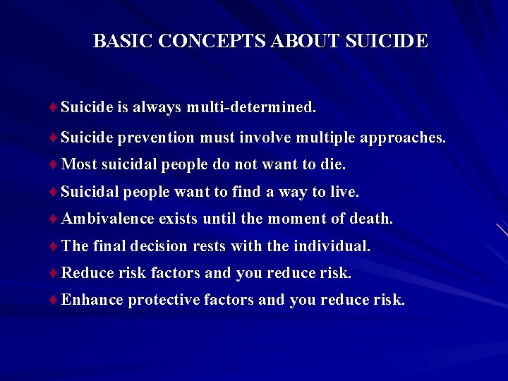 BASIC CONCEPTS ABOUT SUICIDE ¨Suicide is always multi-determined. ¨Suicide prevention must involve multiple approaches.