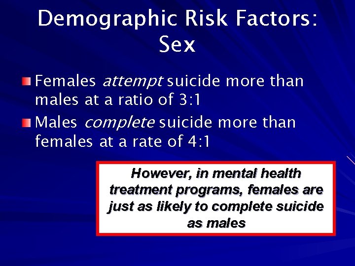 Demographic Risk Factors: Sex Females attempt suicide more than males at a ratio of