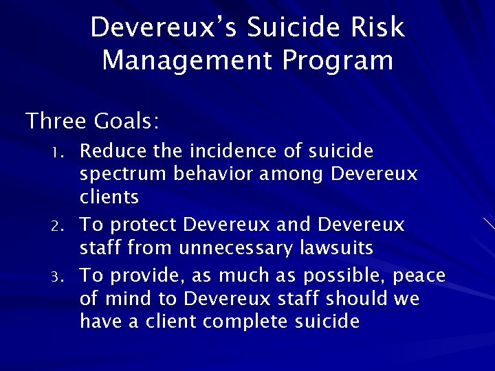 Devereux’s Suicide Risk Management Program Three Goals: 1. 2. 3. Reduce the incidence of