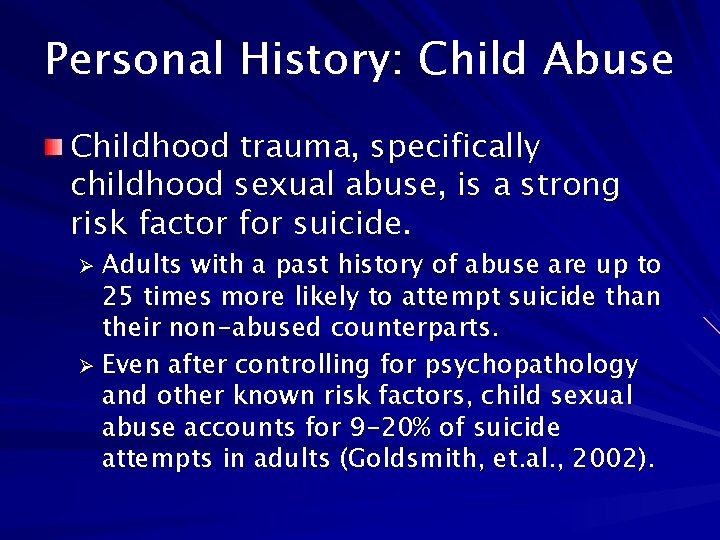 Personal History: Child Abuse Childhood trauma, specifically childhood sexual abuse, is a strong risk