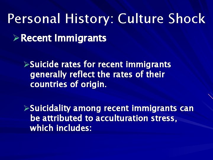Personal History: Culture Shock Ø Recent Immigrants ØSuicide rates for recent immigrants generally reflect
