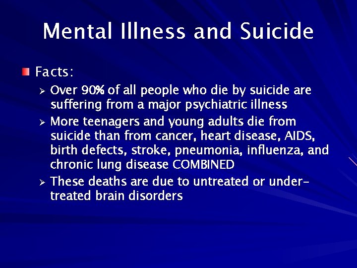 Mental Illness and Suicide Facts: Over 90% of all people who die by suicide