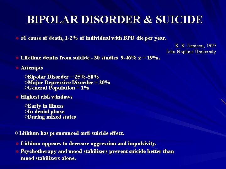 BIPOLAR DISORDER & SUICIDE ¨ #1 cause of death, 1 -2% of individual with