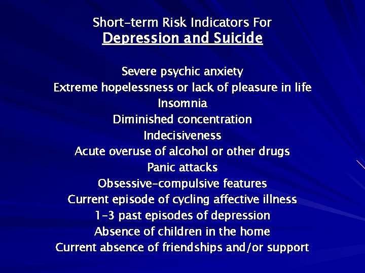 Short-term Risk Indicators For Depression and Suicide Severe psychic anxiety Extreme hopelessness or lack