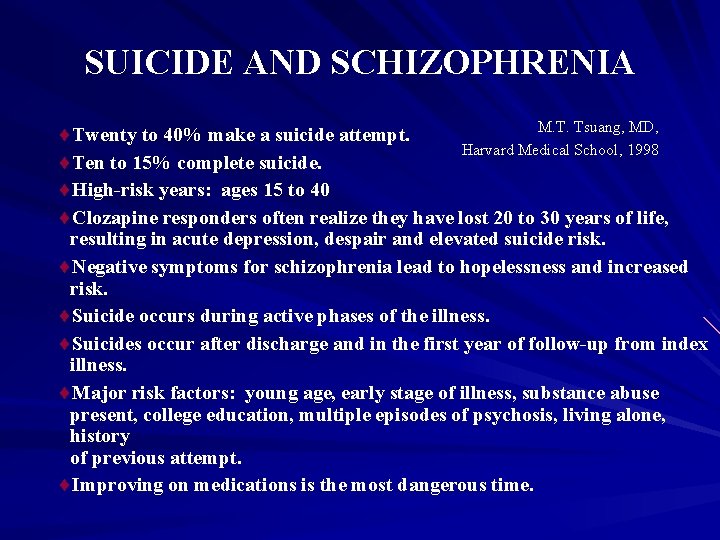 SUICIDE AND SCHIZOPHRENIA M. T. Tsuang, MD, ¨Twenty to 40% make a suicide attempt.