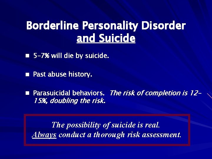 Borderline Personality Disorder and Suicide n 5 -7% will die by suicide. n Past